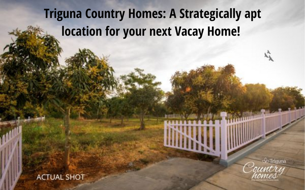 Triguna Country Homes- A strategically apt location for your next Vacay Home